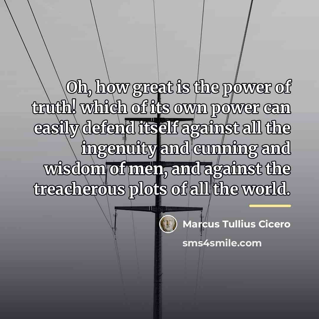 “Oh, how great is the power of truth! which of…” quote by Marcus Tullius Cicero
