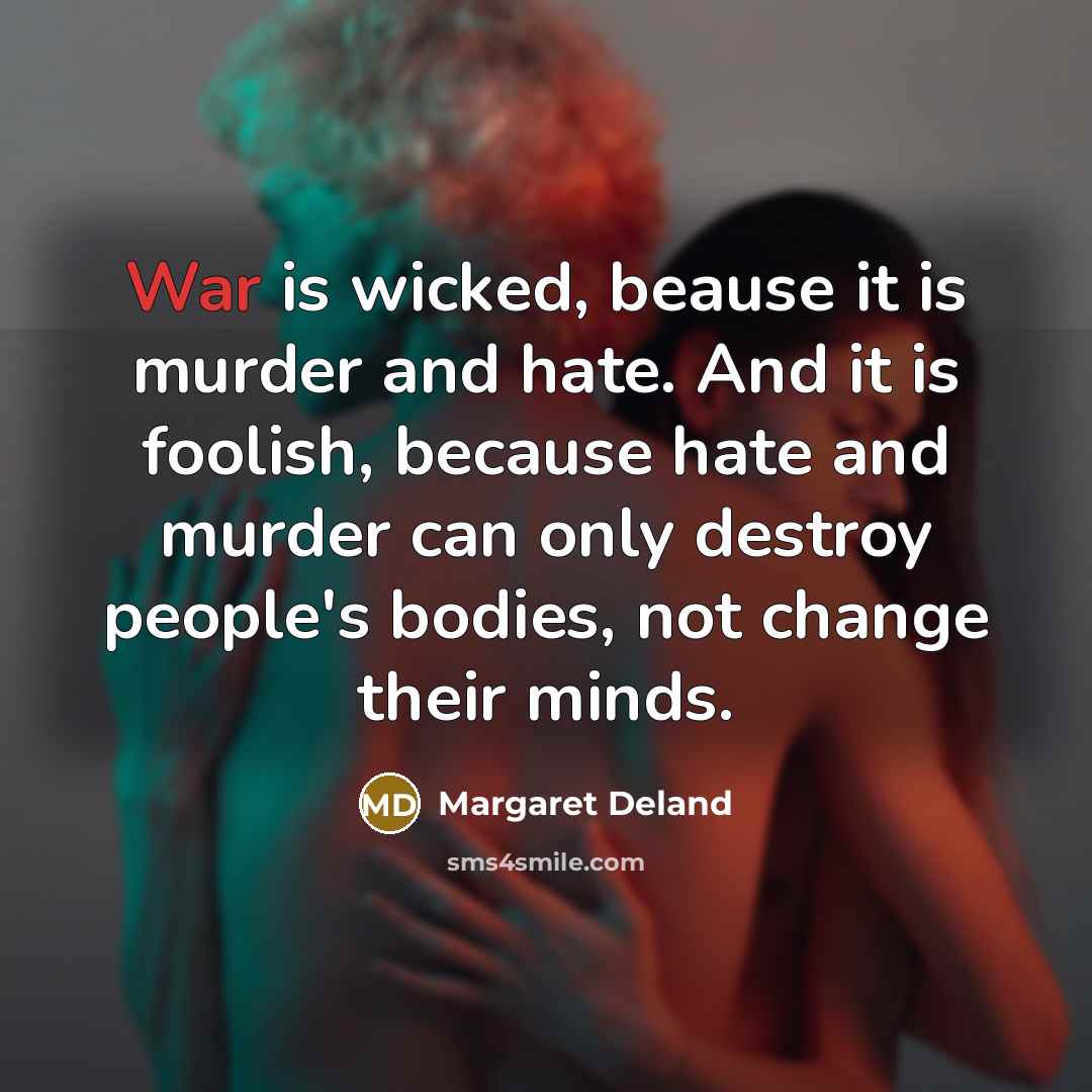 “War is wicked, beause it is murder and hate. And…” quote by Margaret Deland