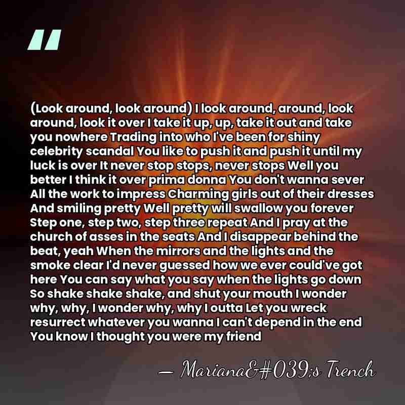 (Look around, look around) I look around, around, look around, look it&hellip; - Mariana's Trench