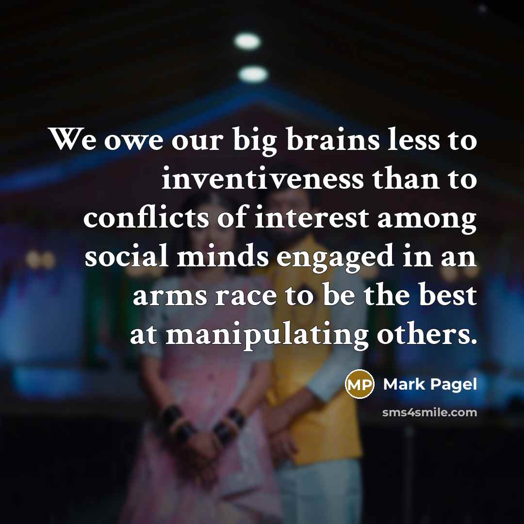 “We owe our big brains less to inventiveness than to…” quote by Mark Pagel
