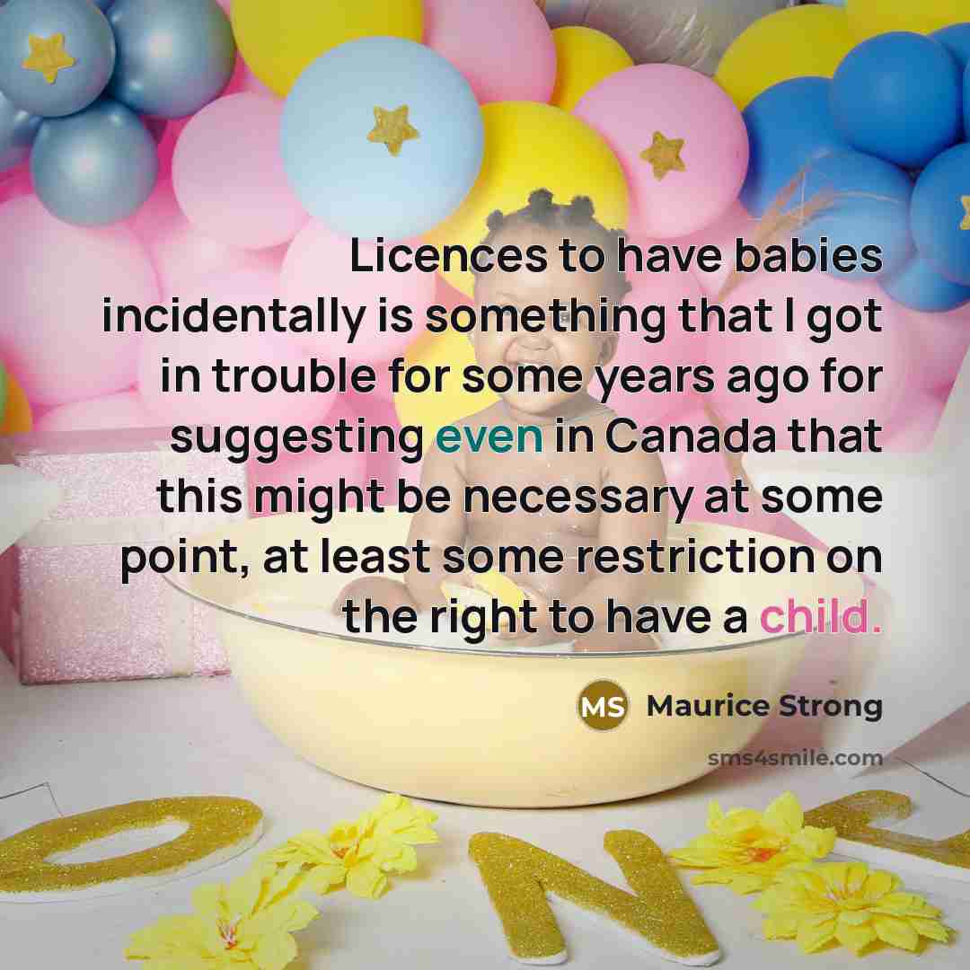 “Licences to have babies incidentally is something that I got…” quote by Maurice Strong