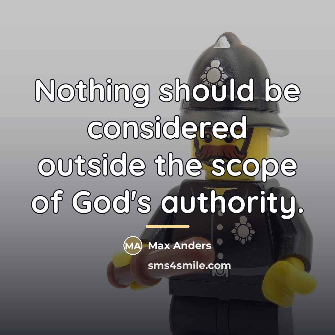 “Nothing should be considered outside the scope of God's authority.…” quote by Max Anders