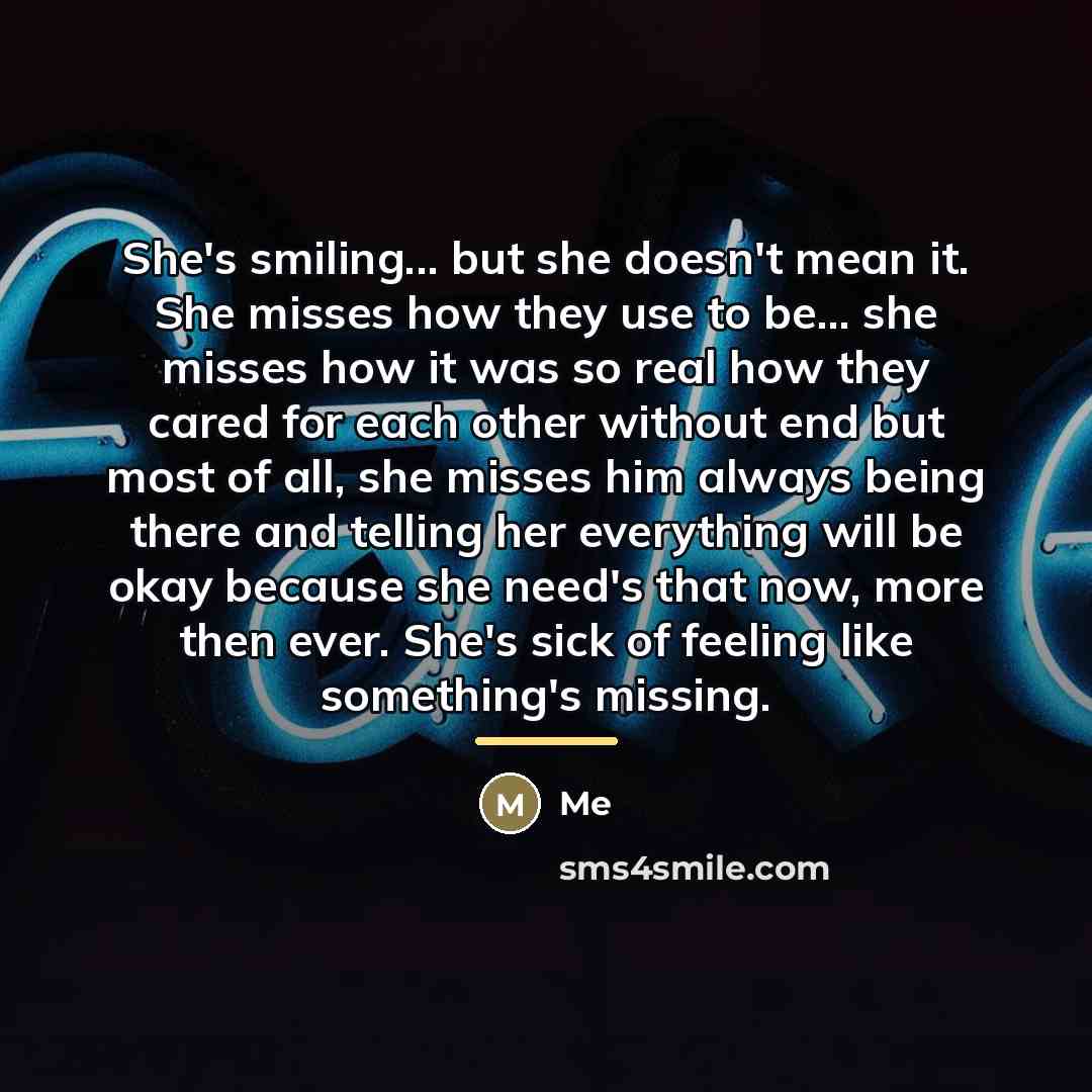 “She's smiling... but she doesn't mean it. She misses how…” quote by Me