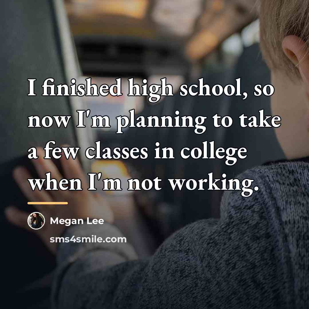 “I finished high school, so now I'm planning to take…” quote by Megan Lee