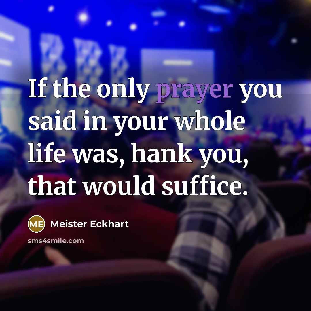 “If the only prayer you said in your whole life…” quote by Meister Eckhart