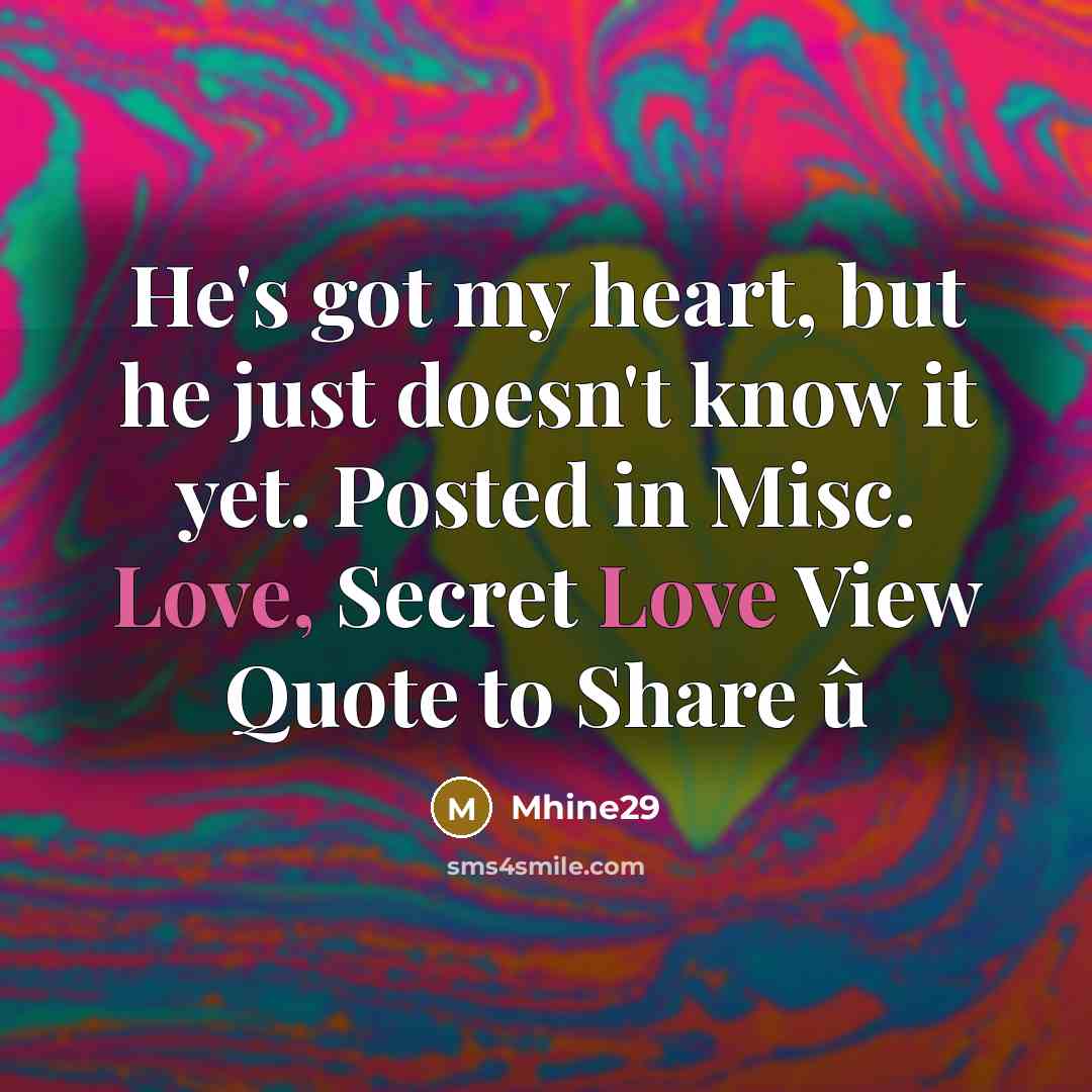 “He's got my heart, but he just doesn't know it…” quote by Mhine29