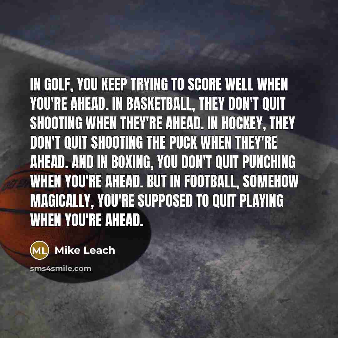 “In golf, you keep trying to score well when you're…” quote by Mike Leach