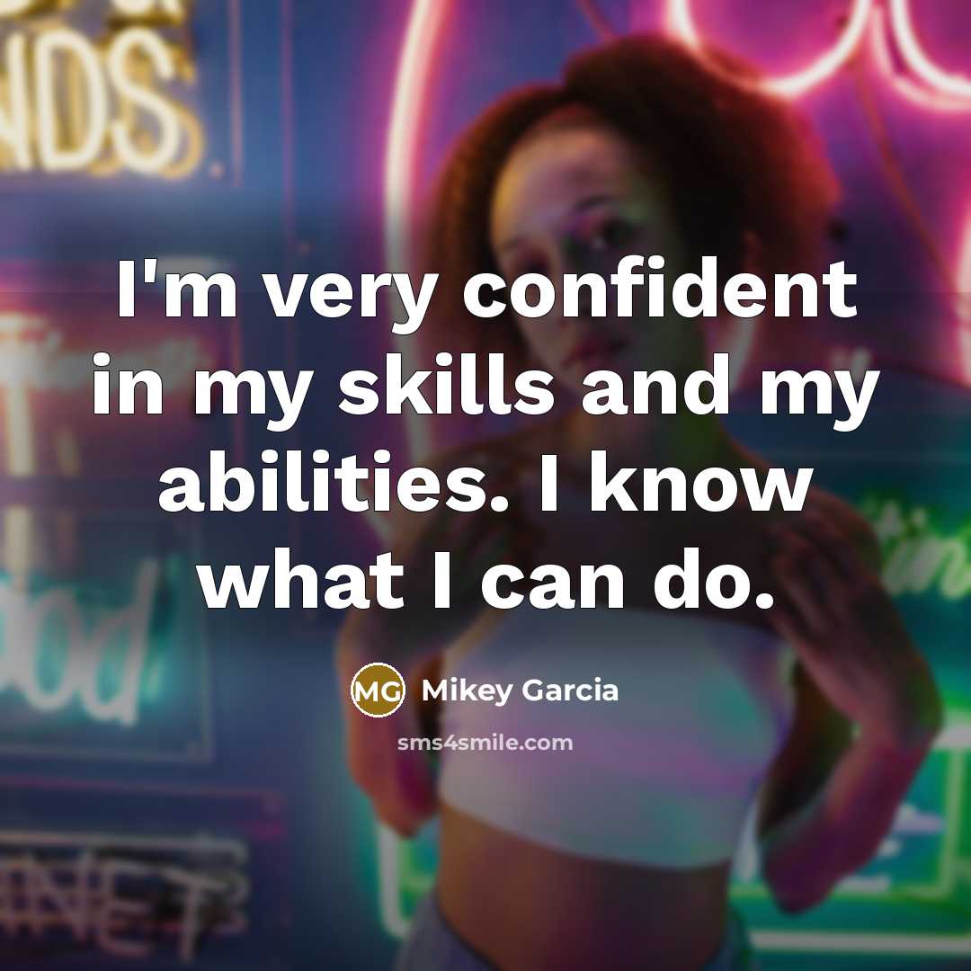 “I'm very confident in my skills and my abilities. I…” quote by Mikey Garcia