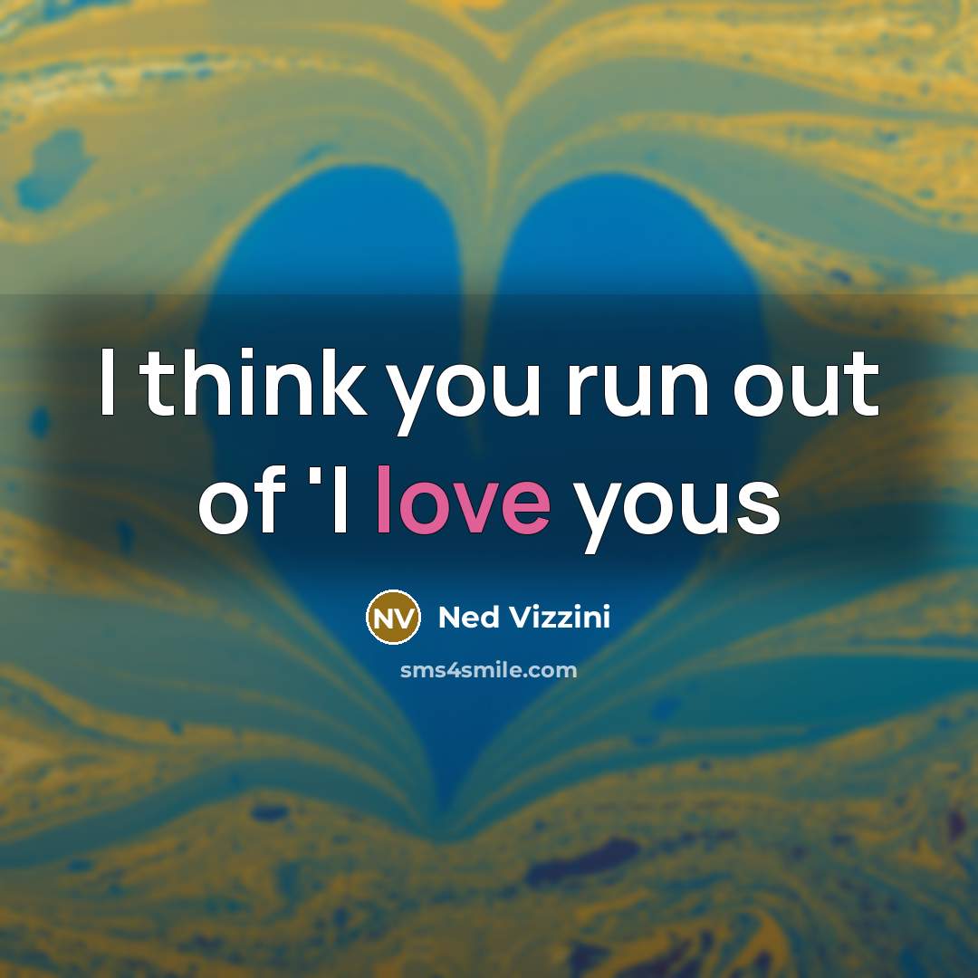 “I think you run out of 'I love yous…” quote by Ned Vizzini