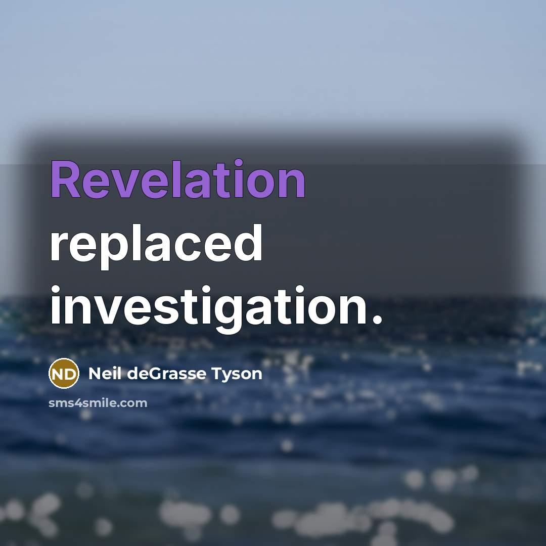 “Revelation replaced investigation.…” quote by Neil deGrasse Tyson