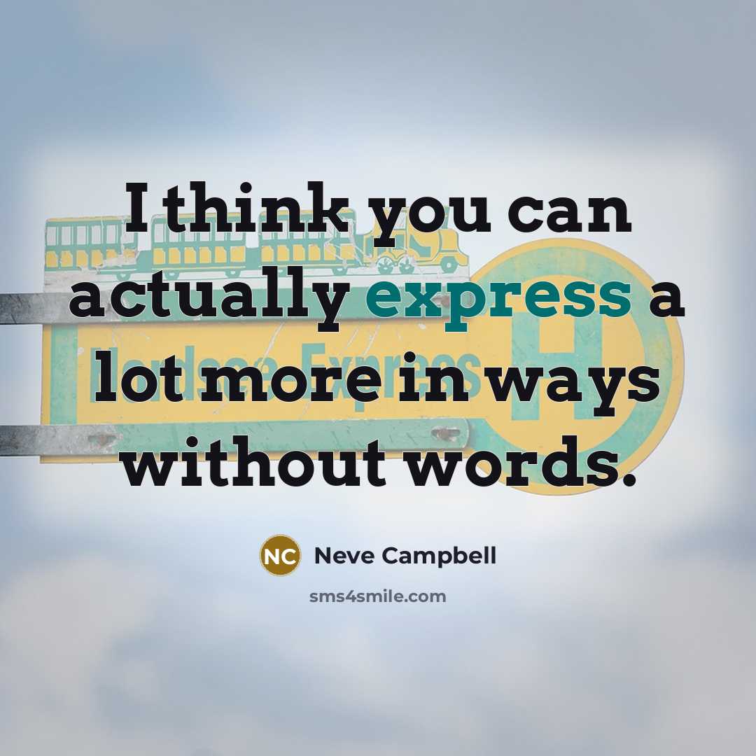 “I think you can actually express a lot more in…” quote by Neve Campbell