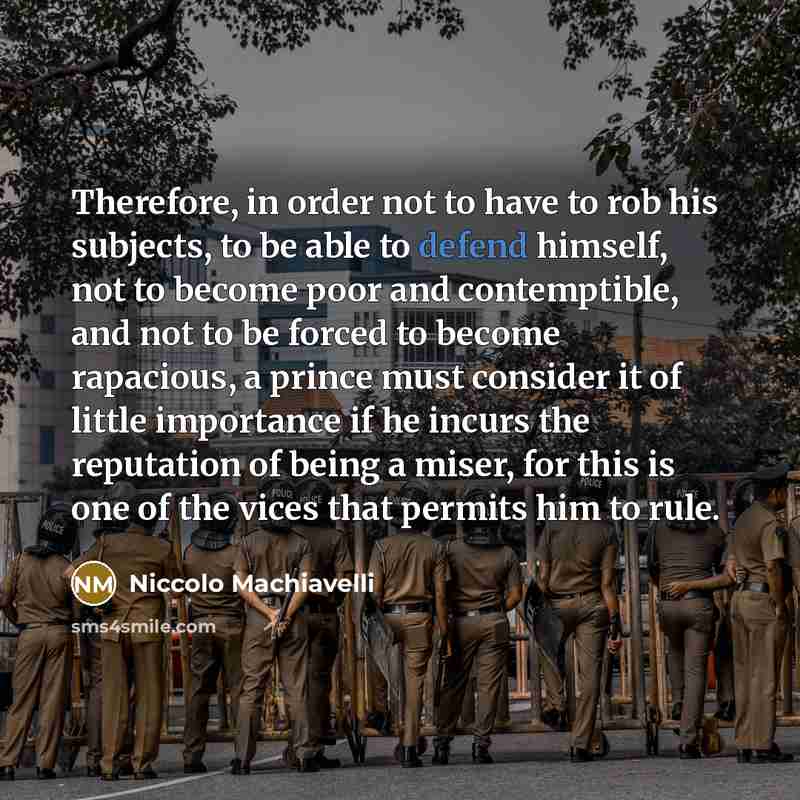 “Therefore, in order not to have to rob his subjects,…” quote by Niccolo Machiavelli