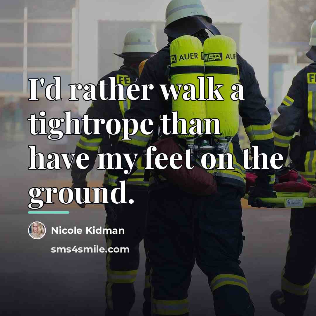 “I'd rather walk a tightrope than have my feet on…” quote by Nicole Kidman