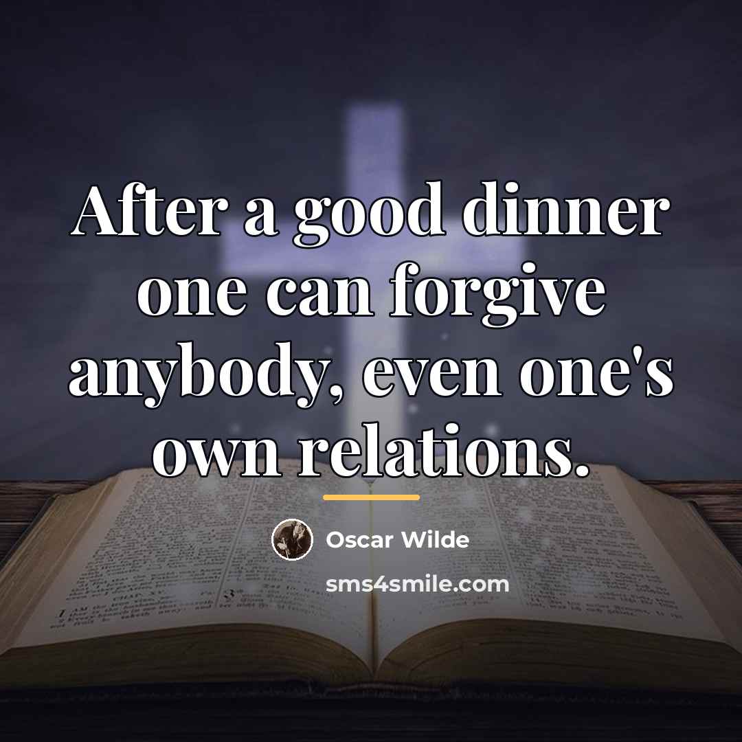 “After a good dinner one can forgive anybody, even one's…” quote by Oscar Wilde