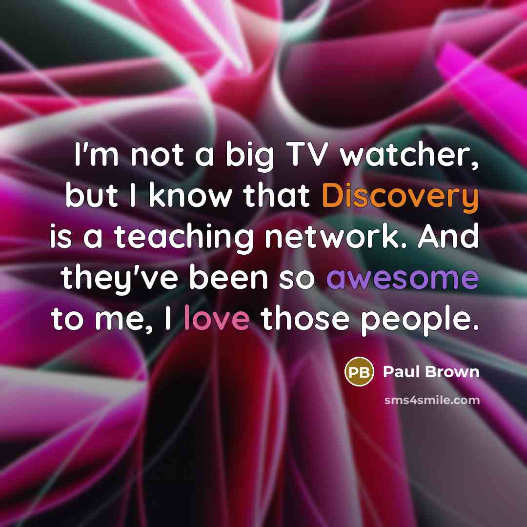 “I'm not a big TV watcher, but I know that…” quote by Paul Brown