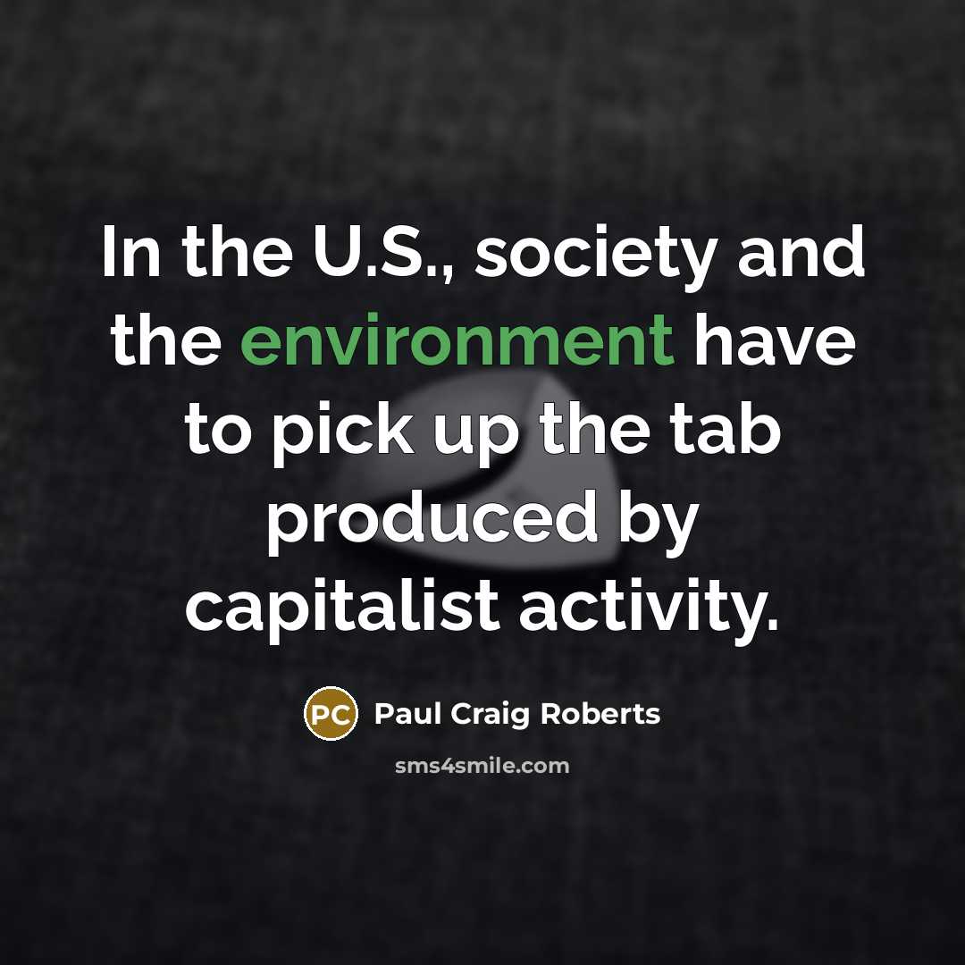 “In the U.S., society and the environment have to pick…” quote by Paul Craig Roberts