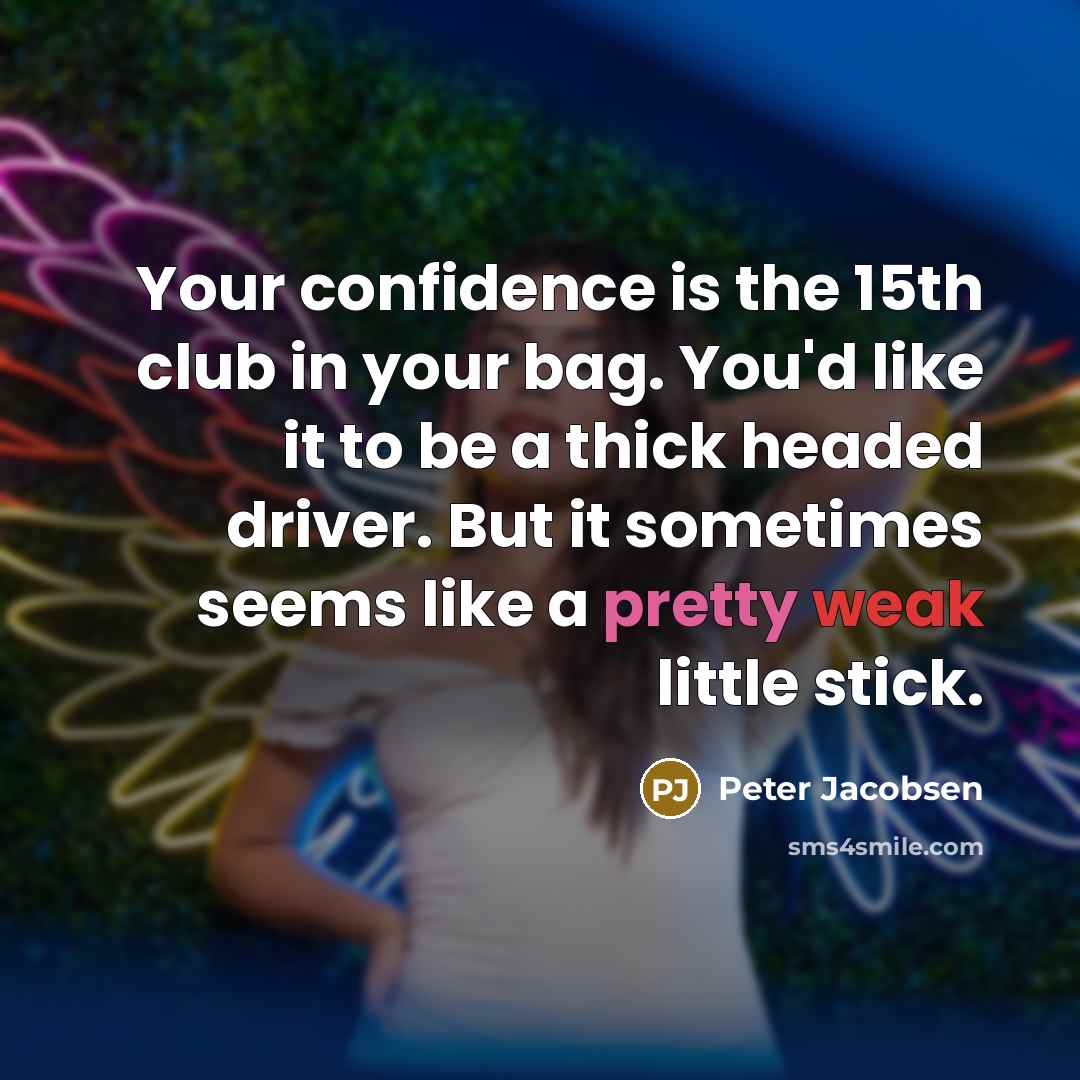 “Your confidence is the 15th club in your bag. You'd…” quote by Peter Jacobsen