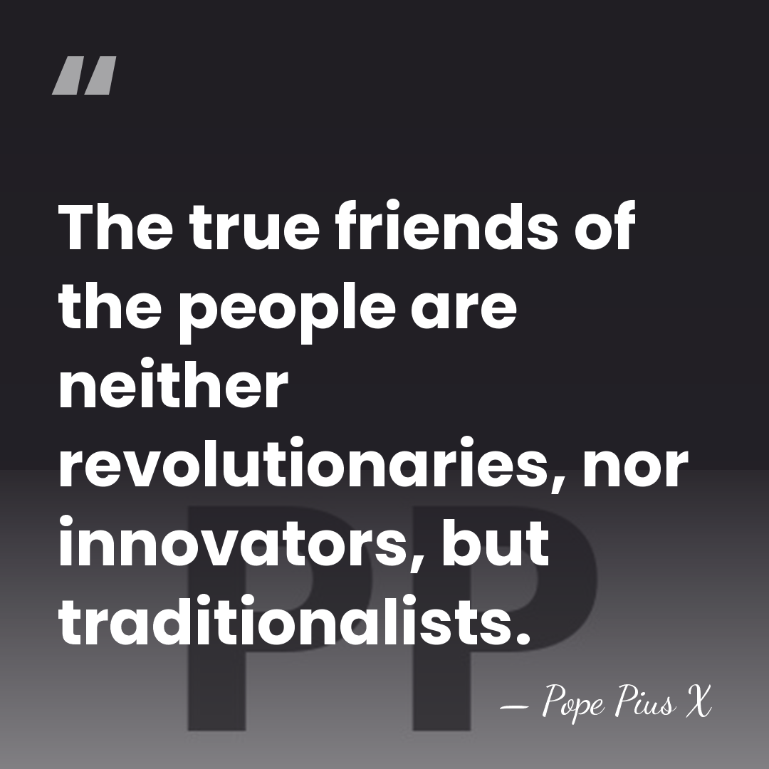 The true friends of the people are neither revolutionaries, nor innovators, but&hellip; - Pope Pius X