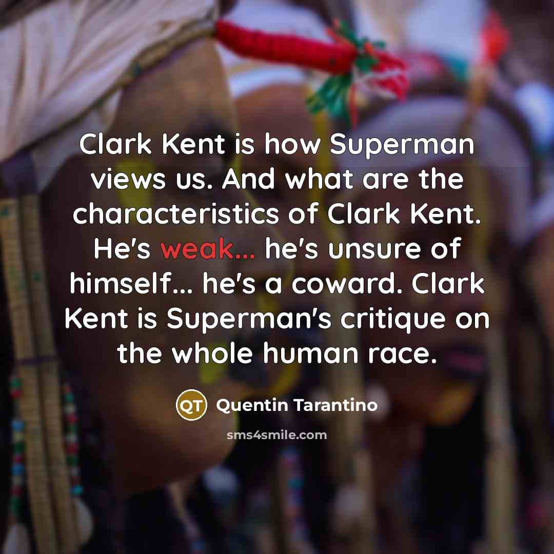 “Clark Kent is how Superman views us. And what are…” quote by Quentin Tarantino