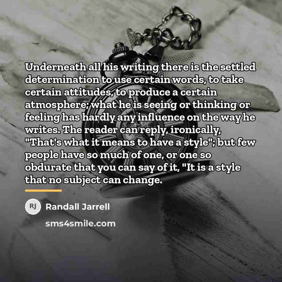 “Underneath all his writing there is the settled determination to…” quote by Randall Jarrell
