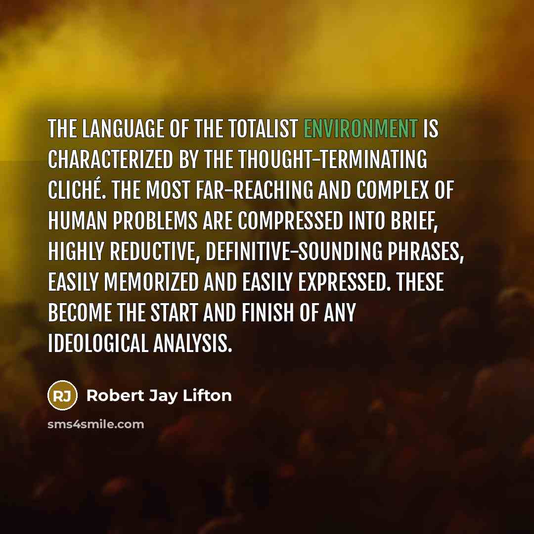 “The language of the totalist environment is characterized by the…” quote by Robert Jay Lifton