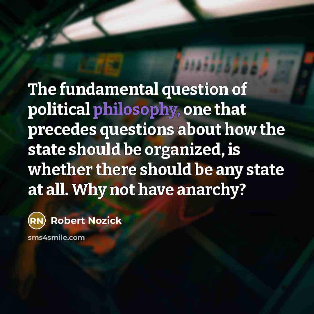 “The fundamental question of political philosophy, one that precedes questions…” quote by Robert Nozick