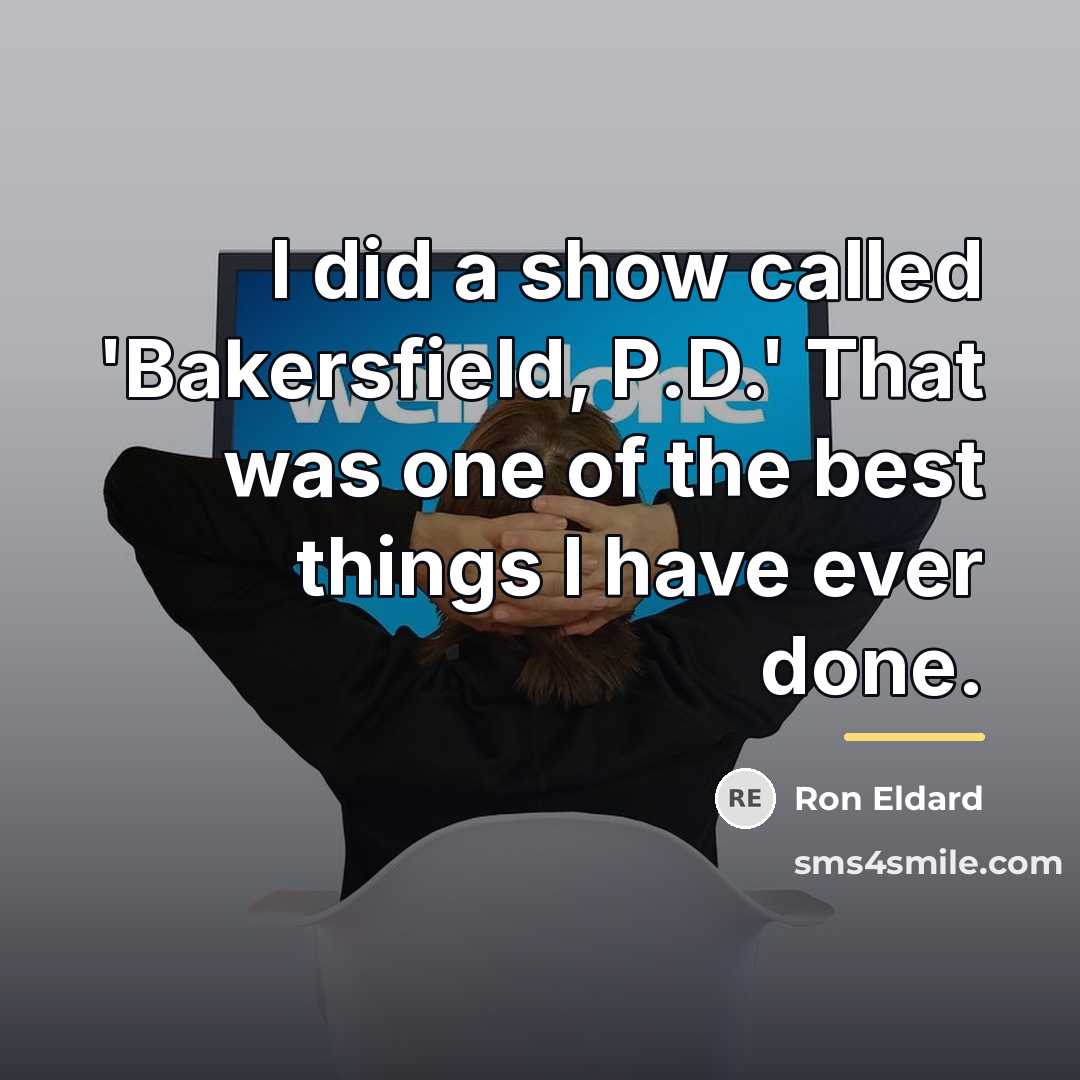 “I did a show called 'Bakersfield, P.D.' That was one…” quote by Ron Eldard
