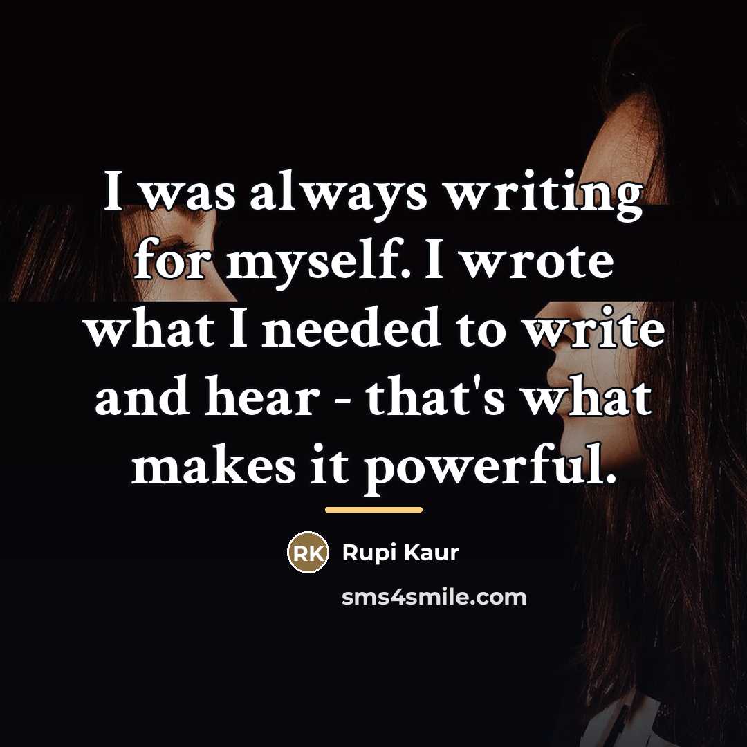 “I was always writing for myself. I wrote what I…” quote by Rupi Kaur