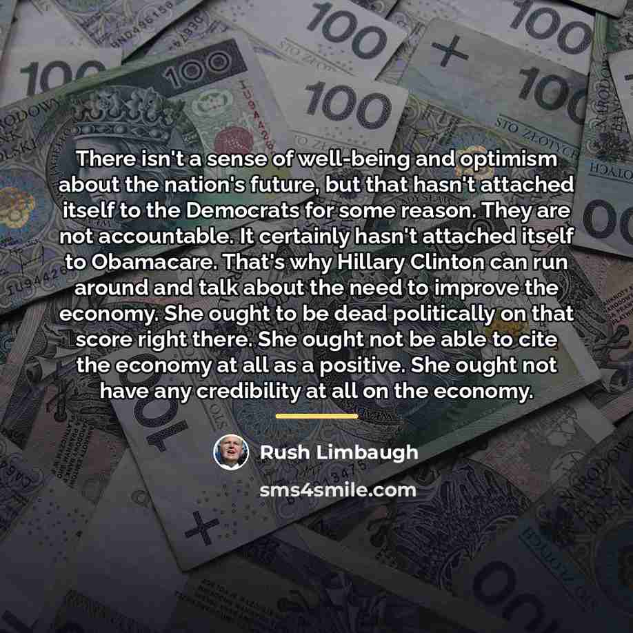 “There isn't a sense of well-being and optimism about the…” quote by Rush Limbaugh