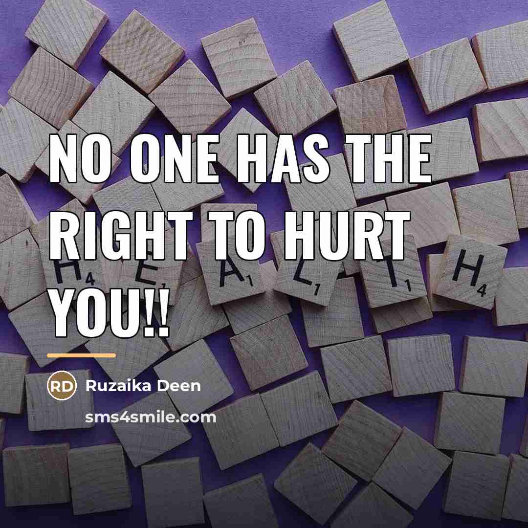 “No one has the right to hurt you!!…” quote by Ruzaika Deen
