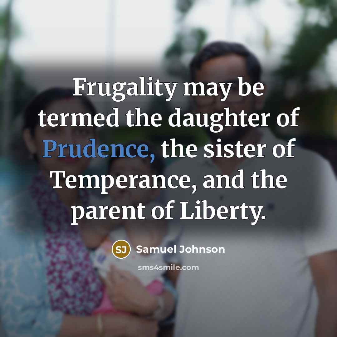 “Frugality may be termed the daughter of Prudence, the sister…” quote by Samuel Johnson