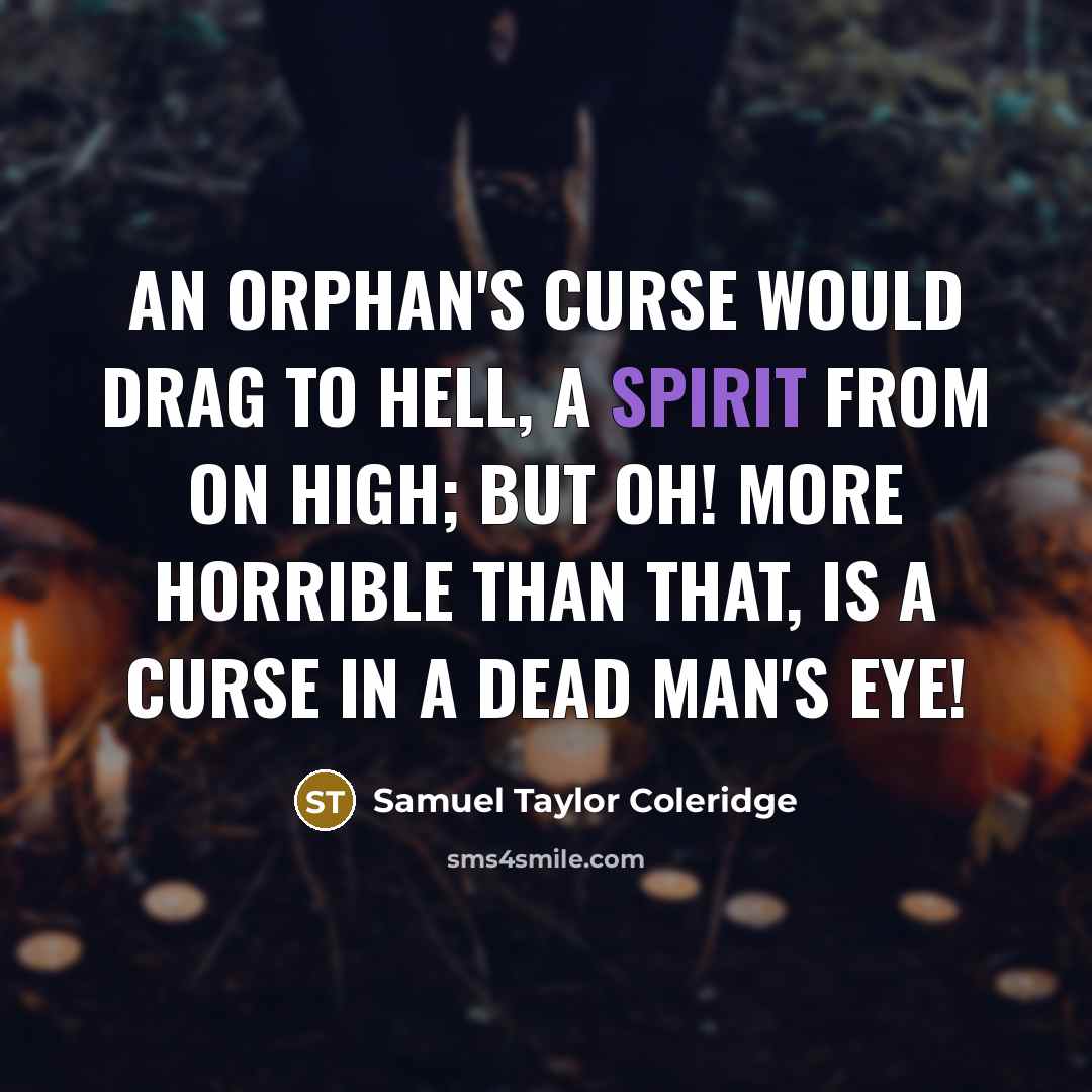 “An orphan's curse would drag to hell, a spirit from…” quote by Samuel Taylor Coleridge