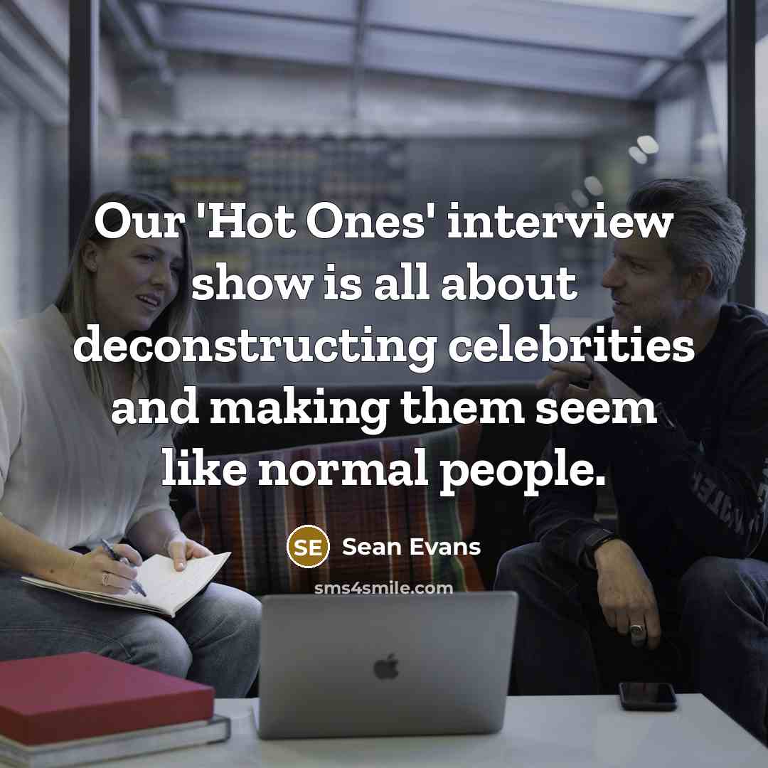 “Our 'Hot Ones' interview show is all about deconstructing celebrities and making them seem like normal people.” quote by Sean Evans