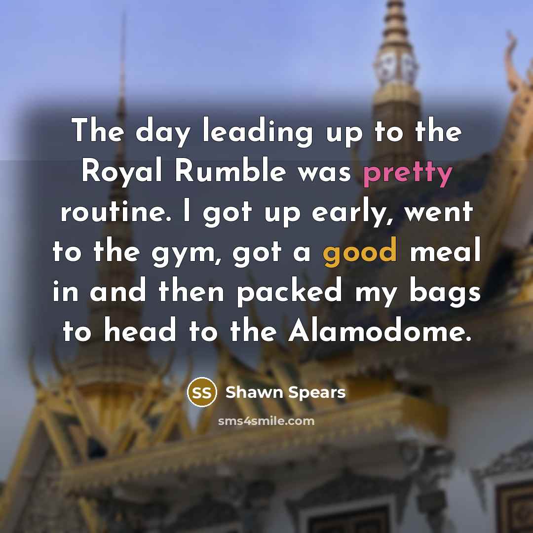 “The day leading up to the Royal Rumble was pretty…” quote by Shawn Spears