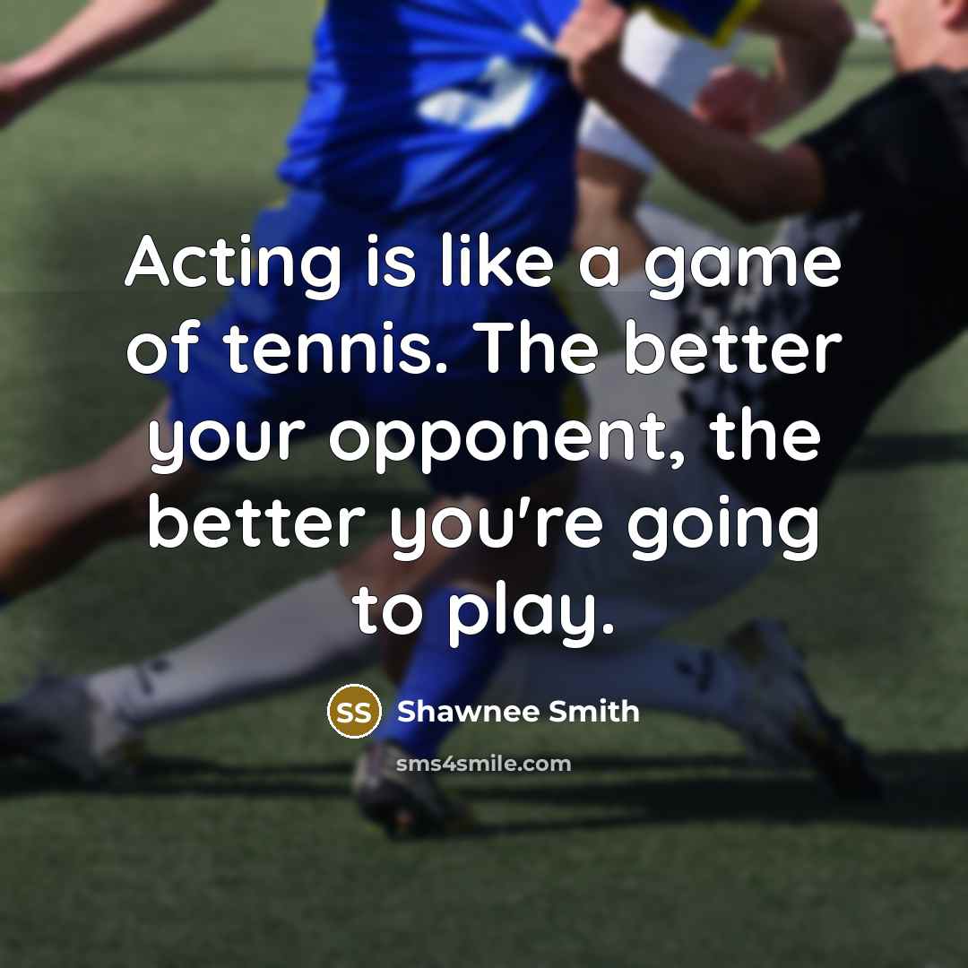 “Acting is like a game of tennis. The better your…” quote by Shawnee Smith