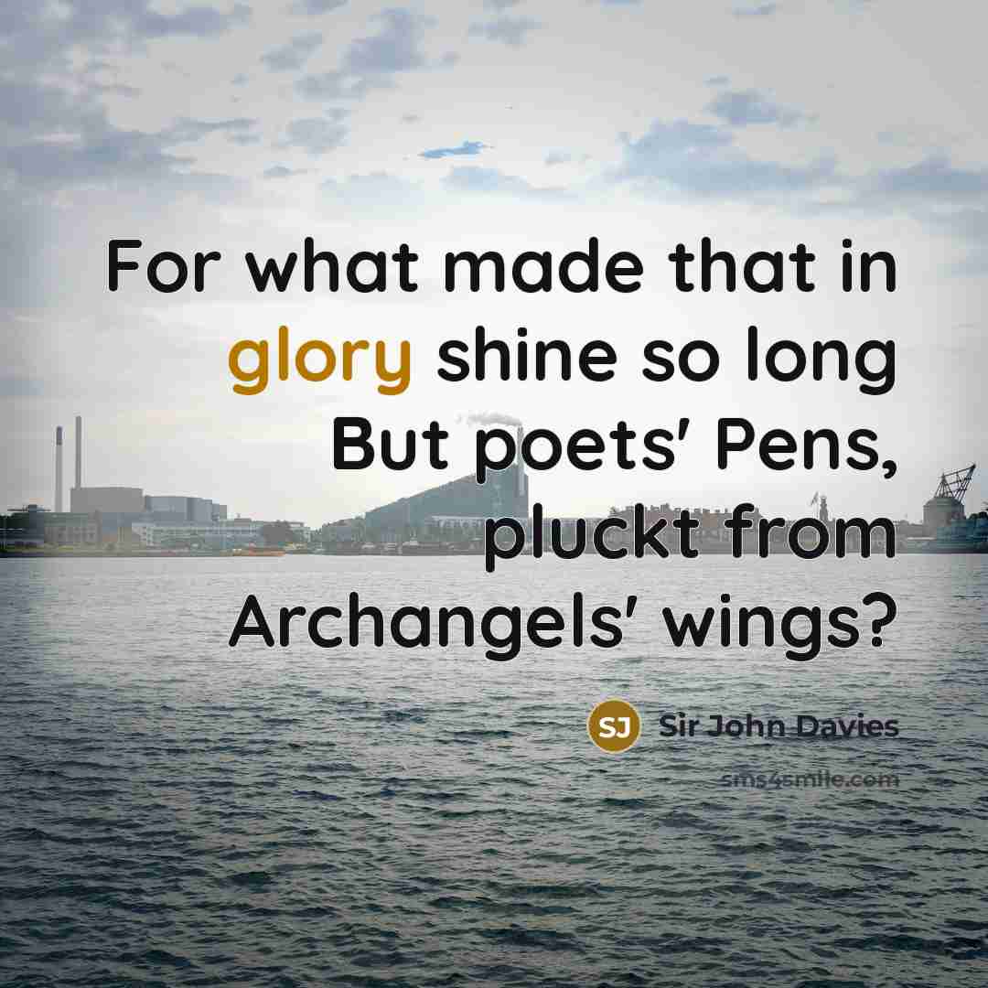 “For what made that in glory shine so long But…” quote by Sir John Davies