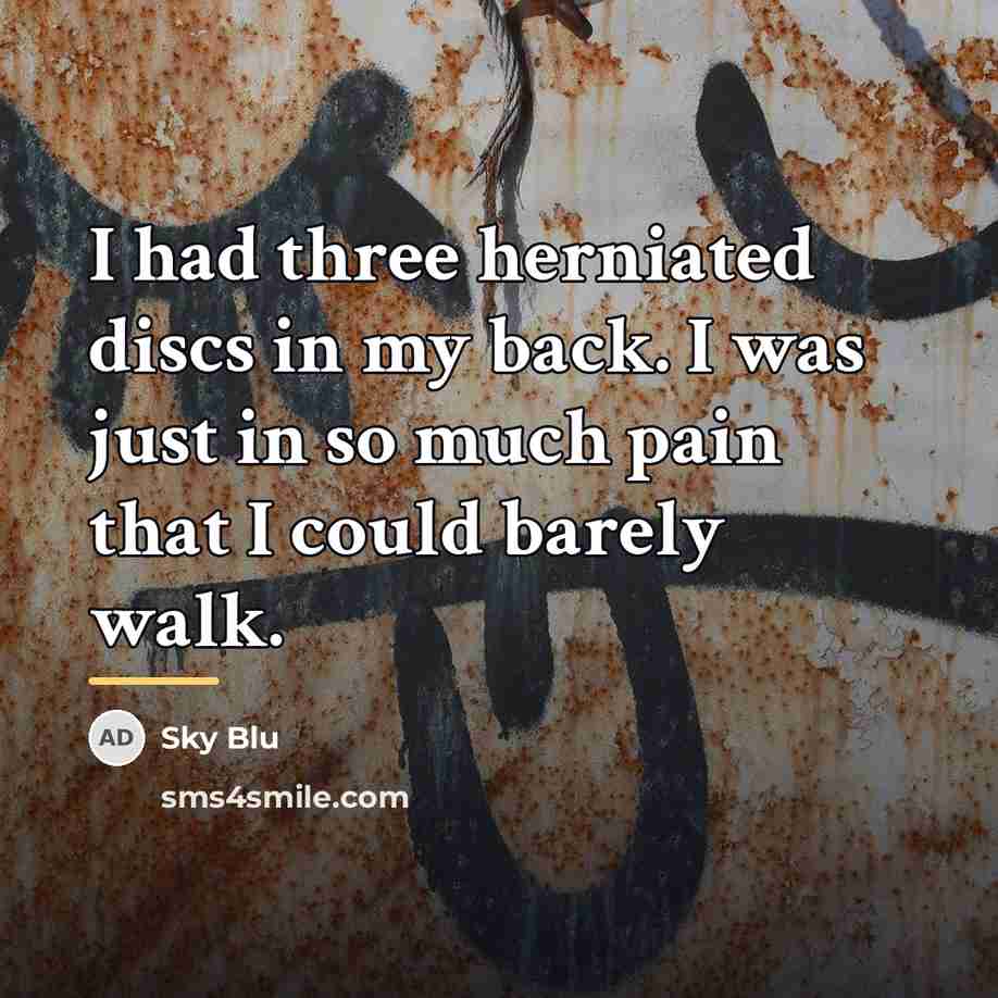 “I had three herniated discs in my back. I was…” quote by Sky Blu
