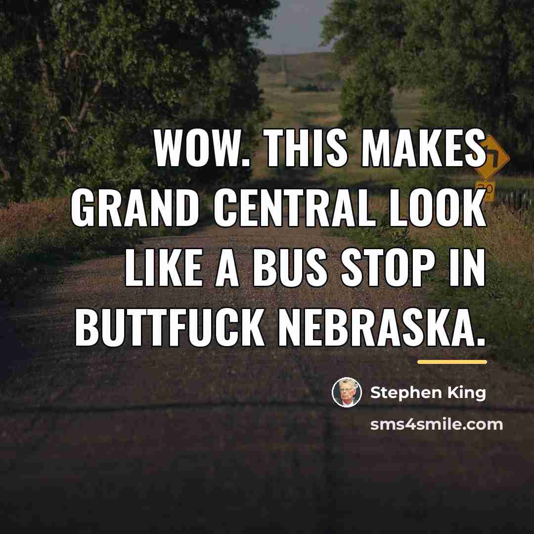 “Wow. This makes grand central look like a bus stop…” quote by Stephen King