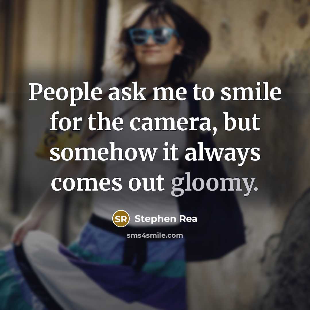“People ask me to smile for the camera, but somehow…” quote by Stephen Rea