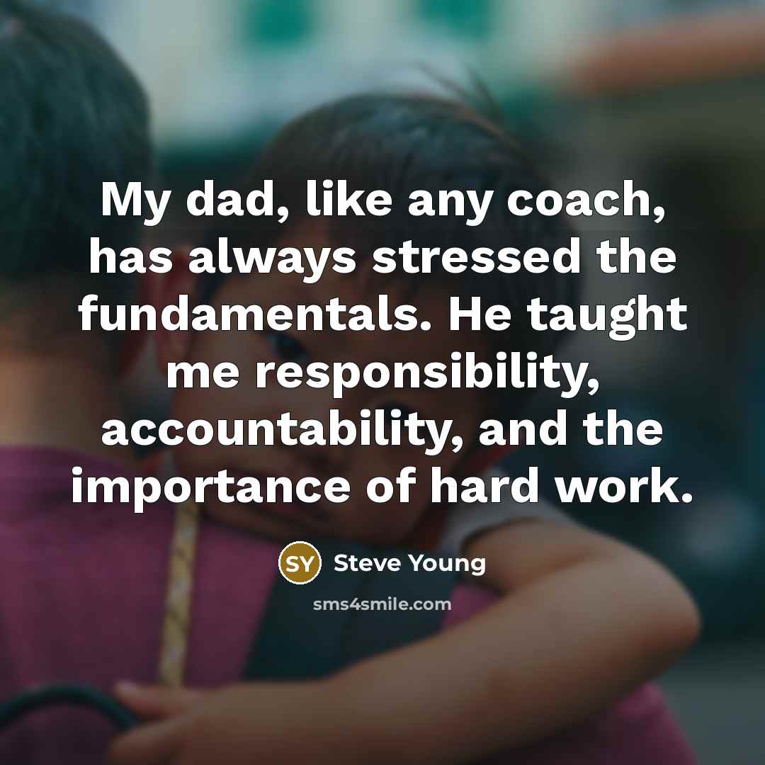 “My dad, like any coach, has always stressed the fundamentals.…” quote by Steve Young
