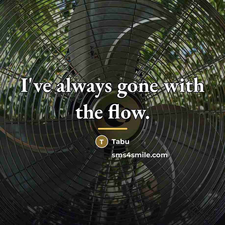 “I've always gone with the flow.…” quote by Tabu