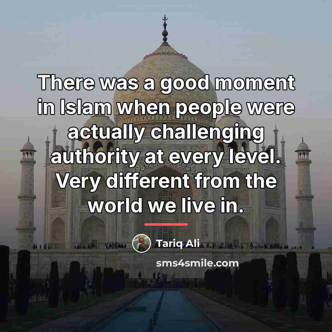 “There was a good moment in Islam when people were…” quote by Tariq Ali