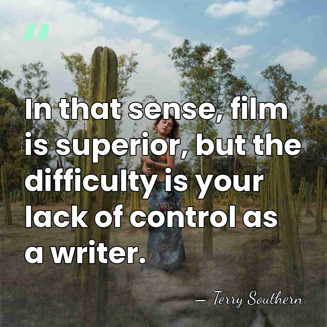 In that sense, film is superior, but the difficulty is your lack&hellip; - Terry Southern