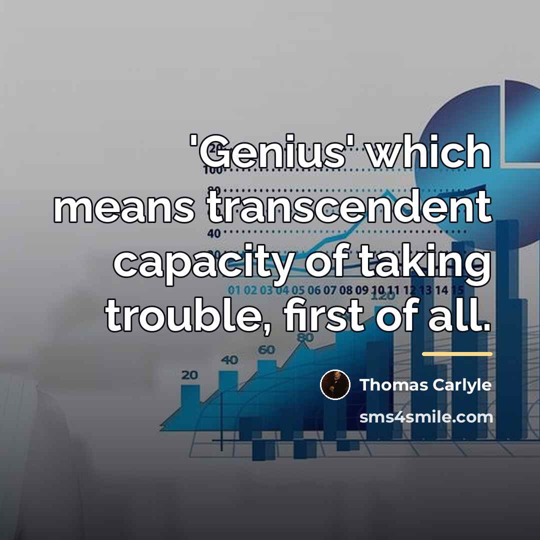 “'Genius' which means transcendent capacity of taking trouble, first of…” quote by Thomas Carlyle