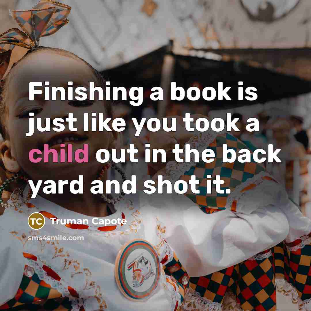 “Finishing a book is just like you took a child…” quote by Truman Capote