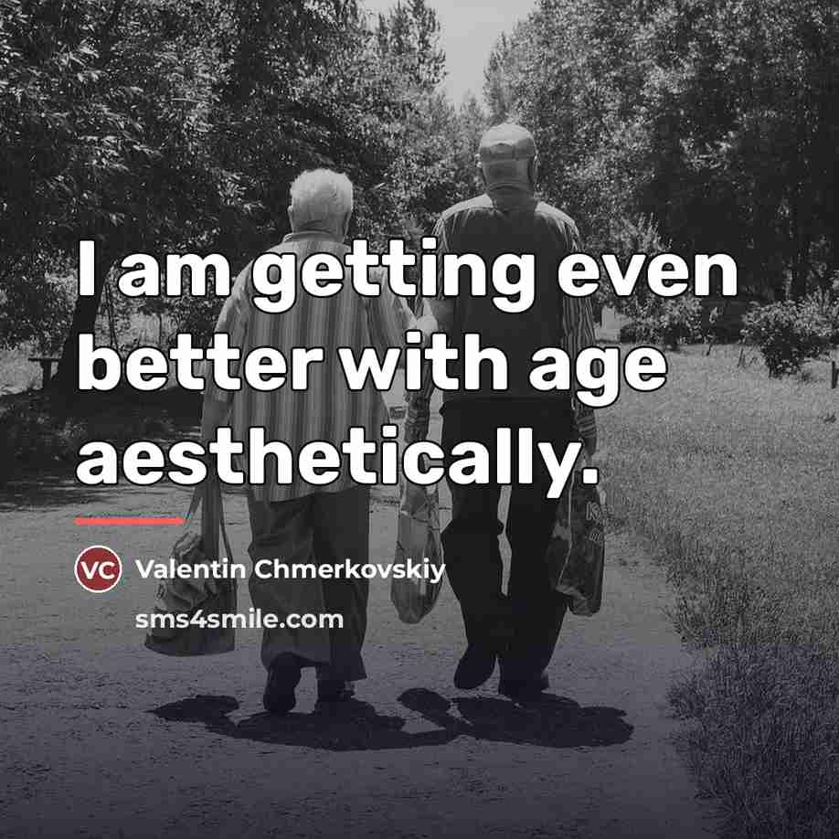 “I am getting even better with age aesthetically.…” quote by Valentin Chmerkovskiy