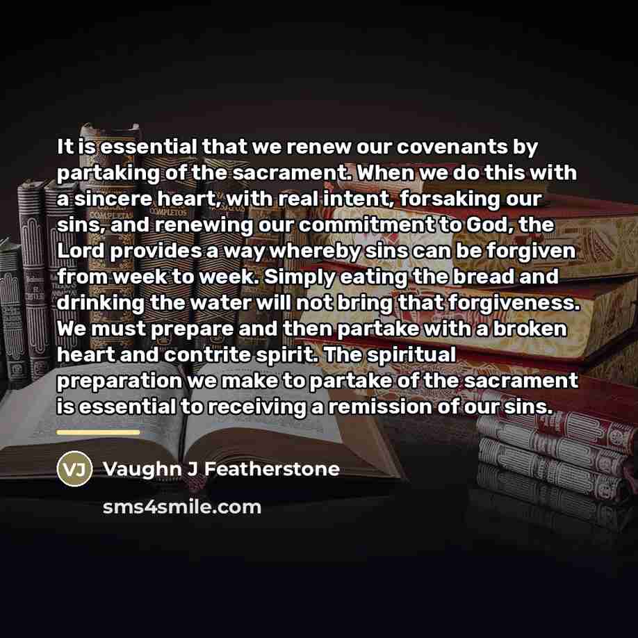 “It is essential that we renew our covenants by partaking…” quote by Vaughn J Featherstone