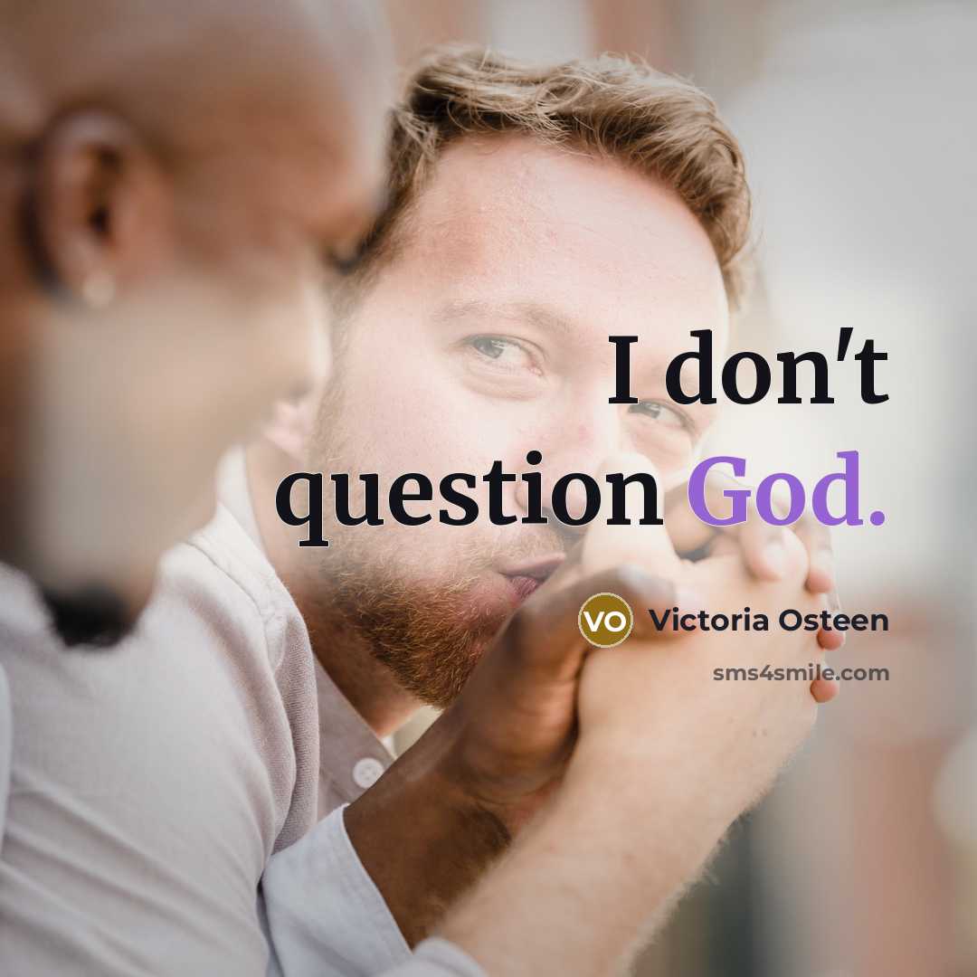 “I don't question God.…” quote by Victoria Osteen
