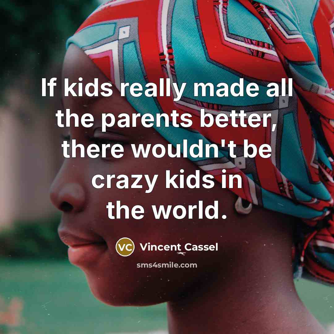 “If kids really made all the parents better, there wouldn't…” quote by Vincent Cassel