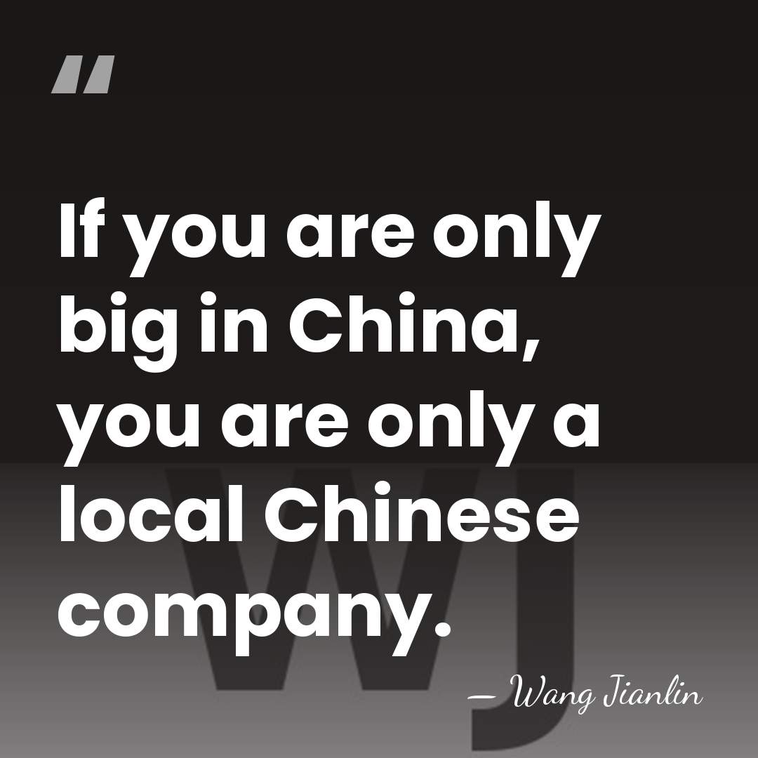 If you are only big in China, you are only a local&hellip; - Wang Jianlin